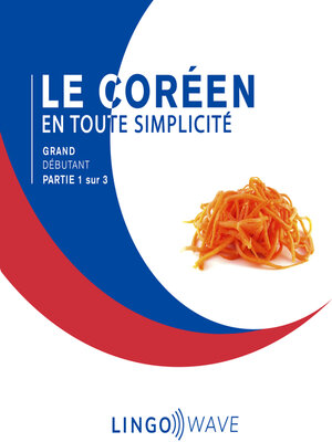 cover image of Le coréen en toute simplicité--Grand Débutant--Partie 1 sur 3